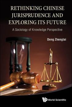 Hardcover Rethinking Chinese Jurisprudence and Exploring Its Future: A Sociology of Knowledge Perspective Book
