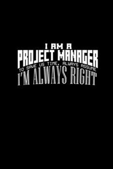 Paperback I am a project manager. To save us time, always assume I'm always right: Food Journal - Track your Meals - Eat clean and fit - Breakfast Lunch Diner S Book