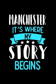 Manchester It's Where My Story Begins: Manchester Notebook, Diary and Journal with 120 Lined Pages