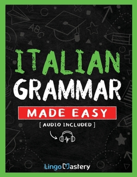 Paperback Italian Grammar Made Easy: A Comprehensive Workbook To Learn Italian Grammar For Beginners (Audio Included) Book
