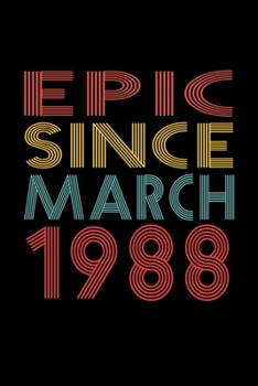 Epic Since March 1988: Birthday Gift for 32 Year Old Men and Women