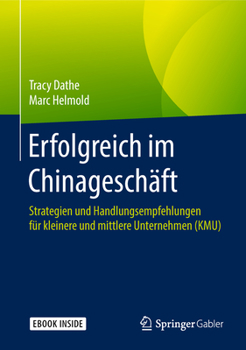 Hardcover Erfolgreich Im Chinageschäft: Strategien Und Handlungsempfehlungen Für Kleinere Und Mittlere Unternehmen (Kmu) [German] Book