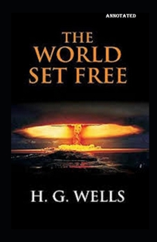 Paperback The World Set Free Annotated Book