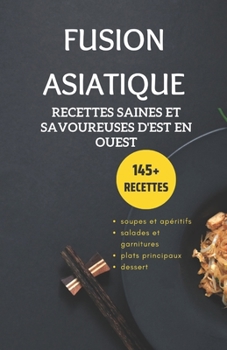 Paperback Fusion asiatique: recettes saines et savoureuses d'est en ouest [French] Book