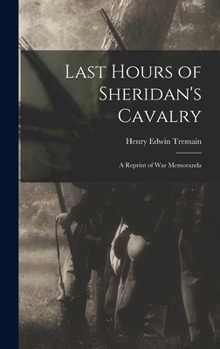 Hardcover Last Hours of Sheridan's Cavalry: A Reprint of War Memoranda Book