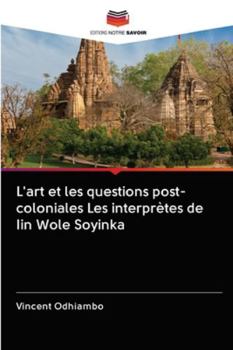 Paperback L'art et les questions post-coloniales Les interprètes de Iin Wole Soyinka [French] Book