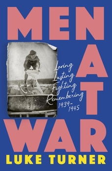 Paperback Men at War: Loving, Lusting, Fighting, Remembering 1939-1945 Book