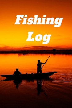 Paperback Fishing Log Book: FISHING LOG BOOK.NOTE BOOK FOR Fishing Locations, Companions, Weather, Equipment, Lures, Hot Spots, and the Species of Book