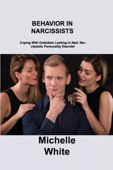 Paperback Behavior in Narcissists: Coping With Outsiders Looking in Npd: Narcissistic Personality Disorder Book