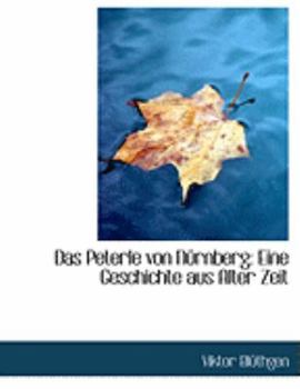 Das Peterle Von Na Rnberg : Eine Geschichte aus Alter Zeit