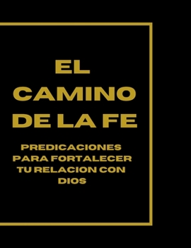Paperback El Camino de la Fe: Predicaciones para Fortalecer tu Relación con Dios [Spanish] [Large Print] Book