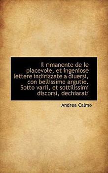 Paperback Il Rimanente de Le Piacevole, Et Ingeniose Lettere Indirizzate a Diuersi, Con Bellissime Argutie. So Book