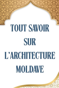 Paperback Tout Savoir Sur l'Architecture Moldave: L'héritage caché de l'Europe de l'Est [French] Book
