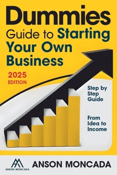 Dummies Guide to Starting Your Own Business: From Idea to Income. A Proven Roadmap for Beginners to Launch a Successful Venture. Seize the Moment - Begin Your Entrepreneurial Journey Today