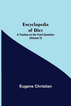 Paperback Encyclopedia Of Diet: A Treatise On The Food Question (Volume V) Book