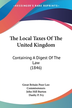 Paperback The Local Taxes Of The United Kingdom: Containing A Digest Of The Law (1846) Book