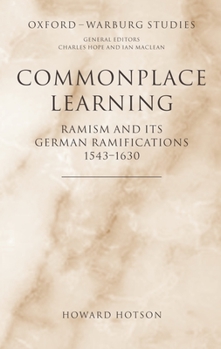 Hardcover Commonplace Learning: Ramism and Its German Ramifications, 1543-1630 Book