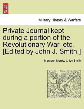 Paperback Private Journal Kept During a Portion of the Revolutionary War, Etc. [Edited by John J. Smith.] Book