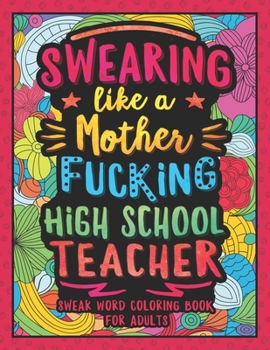 Paperback Swearing Like a Motherfucking High School Teacher: Swear Word Coloring Book for Adults with Secondary School Teaching Related Cussing Book