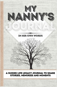 Hardcover My Nanny's Journal: A Guided Life Legacy Journal To Share Stories, Memories and Moments 7 x 10 Book