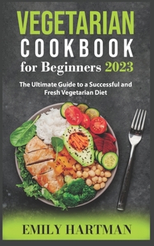 Paperback Vegetarian Cookbook for Beginners 2023: The Ultimate Guide to a Successful and Fresh Vegetarian Diet Book