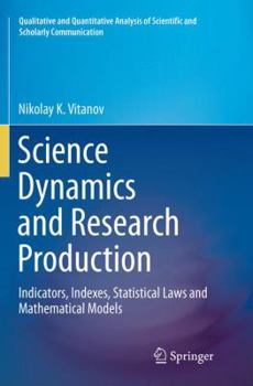 Paperback Science Dynamics and Research Production: Indicators, Indexes, Statistical Laws and Mathematical Models Book