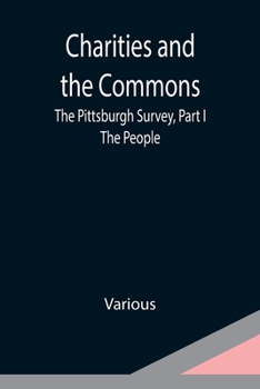 Paperback Charities and the Commons: The Pittsburgh Survey, Part I: The People Book