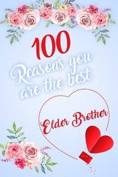100 Reasons You Are The Best Elder Brother: Modern Notebook Journal For Family Members Relationship, Perfect Gift For Your Elder Brother (6x9 120 Ruled Pages Matte Cover)