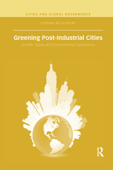 Paperback Greening Post-Industrial Cities: Growth, Equity, and Environmental Governance Book