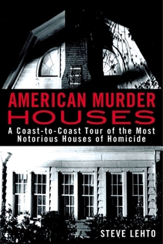 Paperback American Murder Houses: A Coast-To-Coast Tour of the Most Notorious Houses of Homicide Book