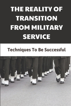 Paperback The Reality Of Transition From Military Service: Techniques To Be Successful: Failures In Transition Book
