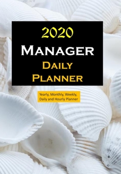 Manager 2020 Daily Planner : Yearly, Monthly, Weekly, Daily and Hourly Planner Size 7 Inch X 10 Inch