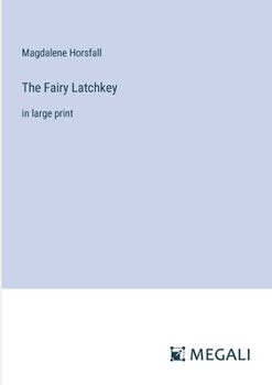 The Fairy Latchkey: in large print