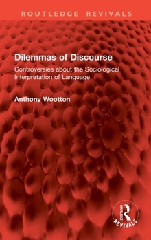 Hardcover Dilemmas of Discourse: Controversies about the Sociological Interpretation of Language Book