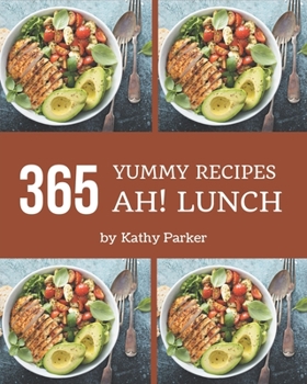 Paperback Ah! 365 Yummy Lunch Recipes: Keep Calm and Try Yummy Lunch Cookbook Book