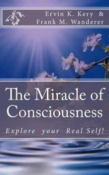 Paperback The Miracle of Consciousness: Explore your Real Self! Book