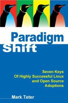 Paperback Paradigm Shift: Seven Keys of Highly Successful Linux and Open Source Adoptions Book