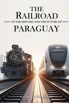 The Railroad in the history and the future of Paraguay