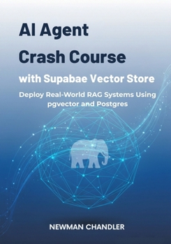 Paperback AI Agent Crash Course with Supabase Vector Store: Deploy Real-World RAG Systems Using pgvector and Postgres Book