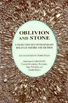 Oblivion and Stone: A Selection of Contemporary Bolivian Poetry and Fiction