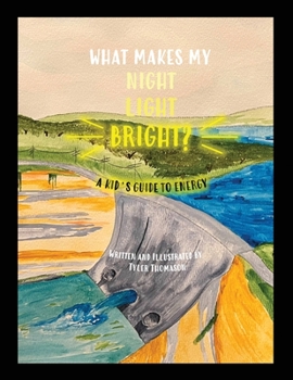 Paperback What Makes My Night Light Bright?: A Kid's Guide to Energy Book