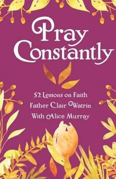 Paperback Pray Constantly: 52 Lessons On Faith Book