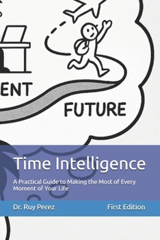 Paperback Time Intelligence: A Practical Guide to Making the Most of Every Moment of Your Life Book