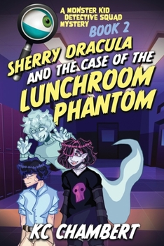 Monster Kid Detective Squad #2: Sherry Dracula and the Case of the Lunchroom Phantom - Book #2 of the Monster Kid Detective Squad