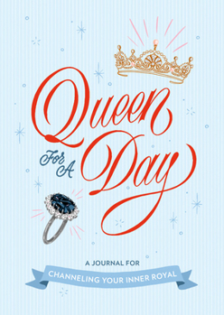 Hardcover Queen for a Day: A Journal for Channeling Your Inner Royal Book