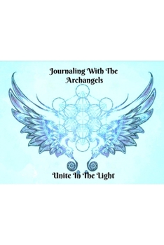 Paperback Journaling With The Archangels: Unite In The Light Book