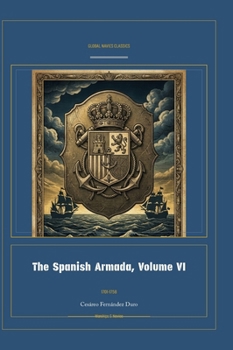 The Spanish Armada, Volume VI (Global Navies Classics) (Spanish Edition)