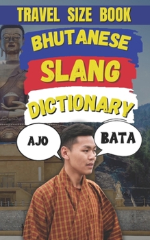 Paperback Bhutanese Slang Dictionary: The Modern Traveler's Guide to Bhutanese Slang and Expressions Book