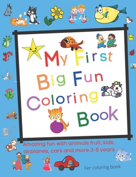 Paperback My First Big Fun Coloring Book: Fruit, kids, airplanes, cars and more 3-5 years Book