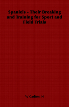 Paperback Spaniels - Their Breaking and Training for Sport and Field Trials Book